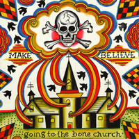 MAKE BELIEVE / GOING TO THE BONE CHURCH
