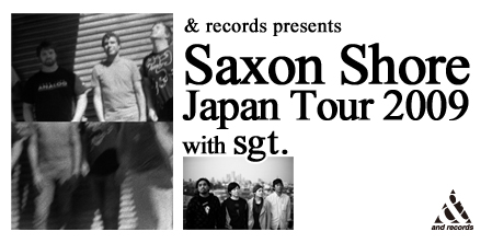 & records presents Saxon Shore Japan Tour 2009 with sgt. 